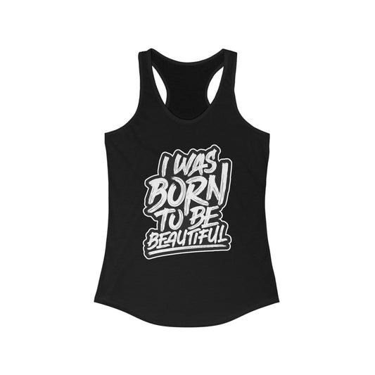 I Was Born To Be Beautiful Racerback